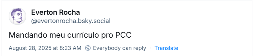 Post de Everton Rocha (‪@evertonrocha.bsky.social‬) com o texto: Mandando meu currículo pro PCC