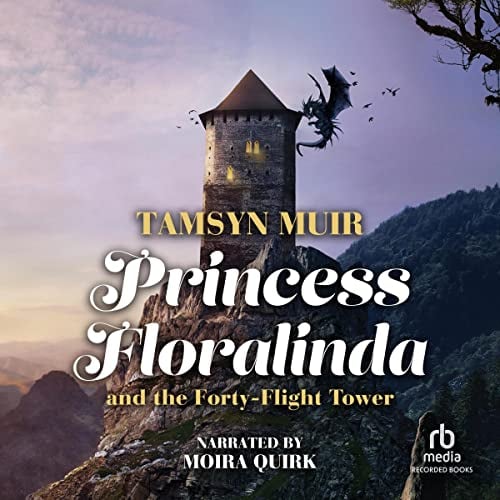 Audiobook cover for the fantasy novella Princess Floralinda and the Forty-Flight Tower by Tamsyn Muir, narrated by Moira Quirk.