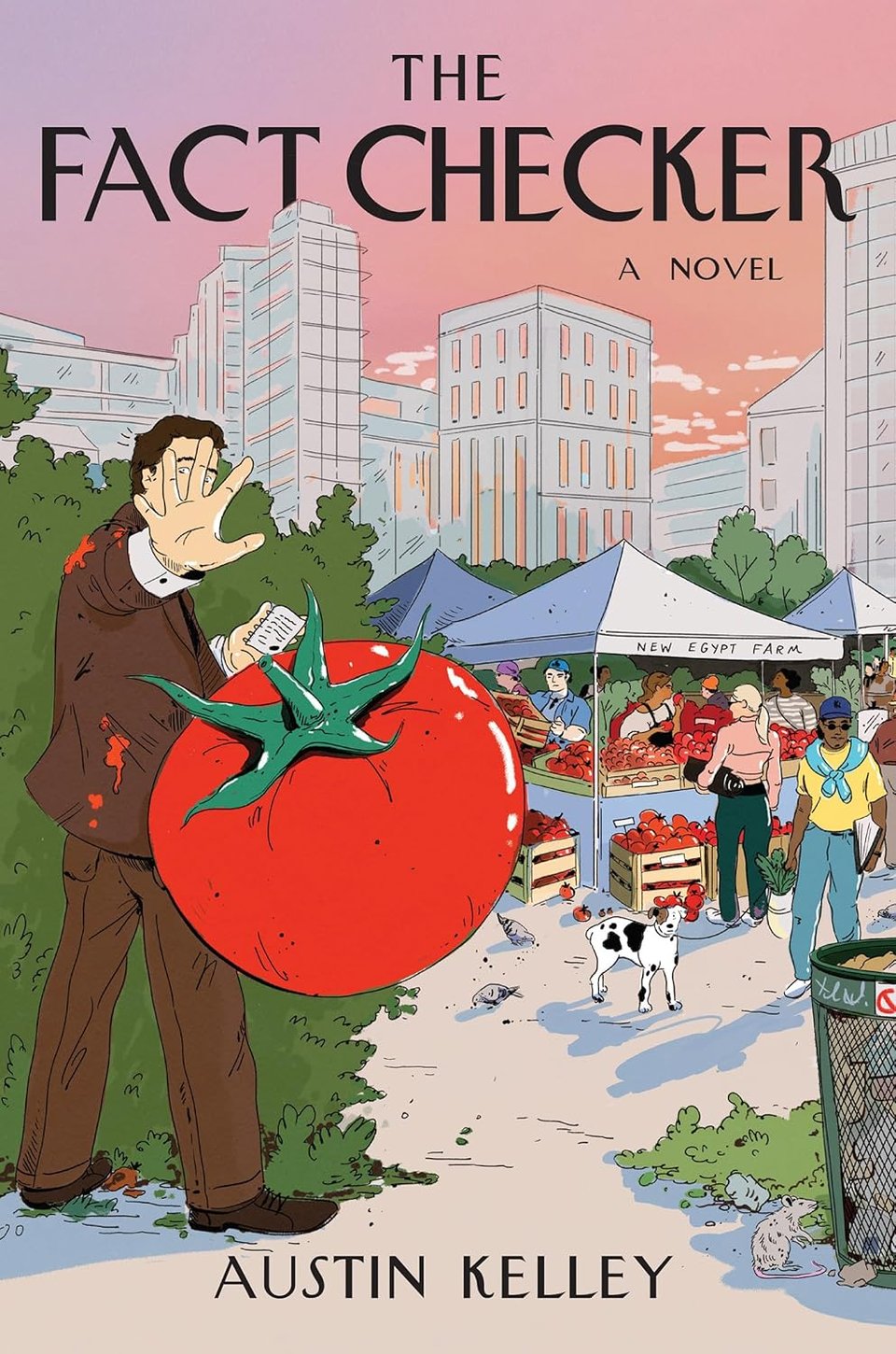 The Fact Checker / a novel / Austin Kelley // colorful illustration of the Union Square greenmarket, with tall buildings at back, a man in a brown suit in the foreground, with a hand out to block a tomato in super foreground, sailing through the air toward him