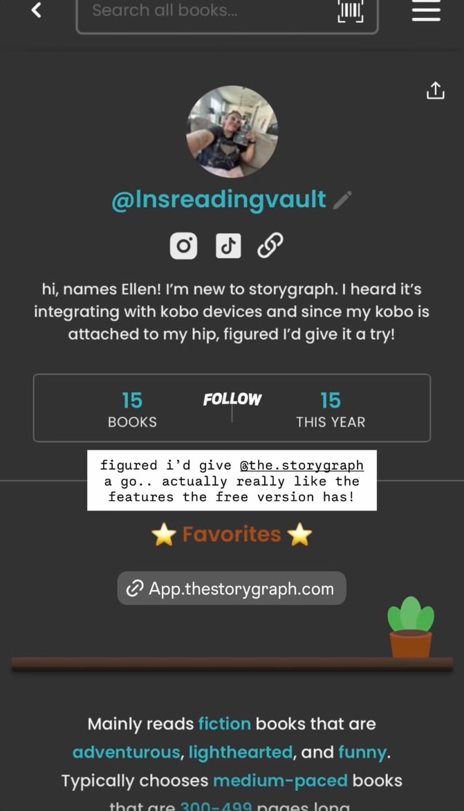 A StoryGraph profile for @Insreadingvault, whose bio says: “hi, names Ellen! I’m new to storygraph. I heard it’s integrating with kobo devices and since my kobo is attached to my hip, figured I’d give it a try!” The profile shows 15 books and 15 books this year. A note says: “figured i’d give @the.storygraph a go.. actually really like the features the free version has!” Below, a Favorites section and a profile summary says they mainly read fiction books that are adventurous, lighthearted, and funny, and typically choose medium-paced books.