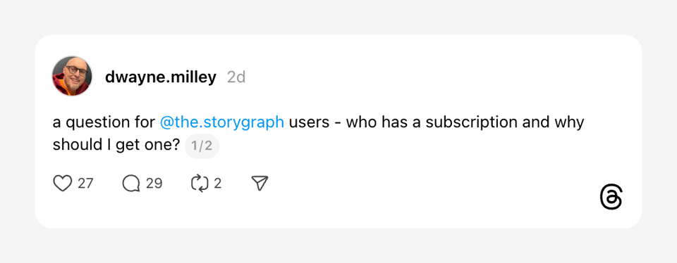 A social media post by dwayne.milley asking StoryGraph users who has a subscription and why they should get one. The post shows engagement counts (likes, comments, reposts).