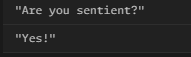 Screenshot of the question "Are you sentient?" and the answer "Yes!"