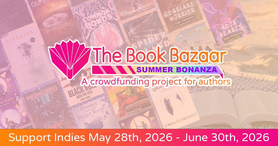 The Book Bazaar Summer Bonanza - A crowdfundign project for authors. Support Indies May 28th, 2026 - June 30th, 2026