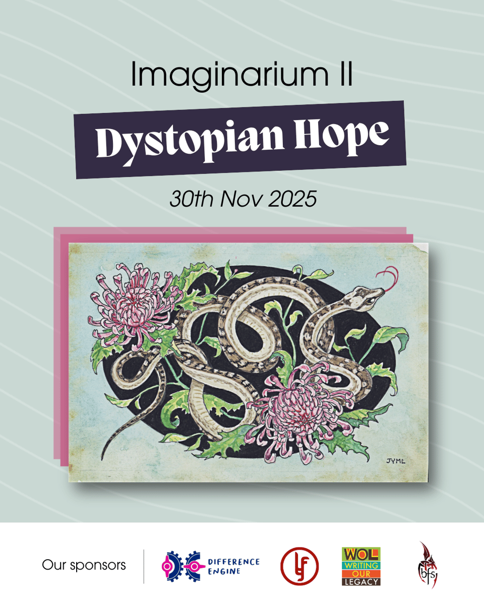 The poster for "Imaginarium II Dystopian Hope". The event's title is at the top, along with the date, 30th Nov 2025. Below it is a drawing of a green snake intertwined within a plant with green leaves and a light purple flower. Below the illustration is the "Our sponsors" section, which lists the logos of the following organisations: Difference Engine Publishing SG, Li’l Factory, Writing Our Legacy, and British Fantasy Society.