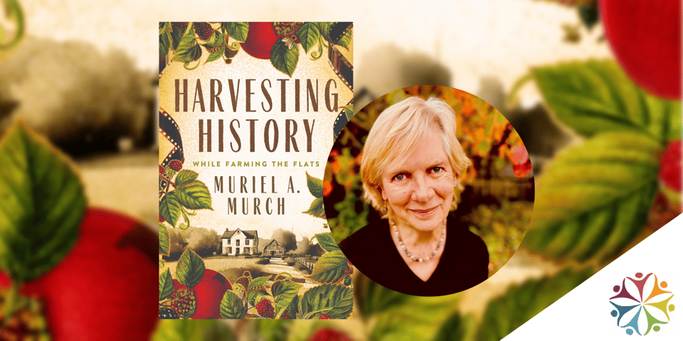 Book cover of Harvesting History while Farming the Flats by Muriel A. Murch including an Author photo of Muriel next to the book cover.