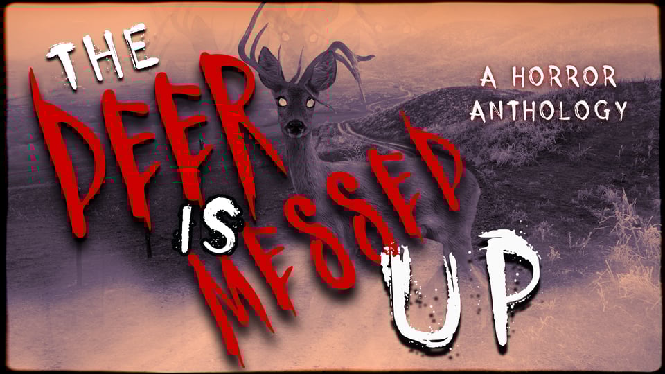 promo graphic image of a deer in the mist. its eyes glow and its antlers are…wrong. over the image, red and white text reads "the deer is messed up, a horror anthology."