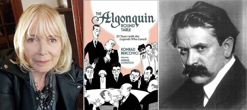 3 images: left, a photo of writer/editor Mirana Comstock; center, the cover of Konrad Bercovici's book, The Algonquin Round Table; right, a b/w photo of Konrad Bercovici, with a thick mustache