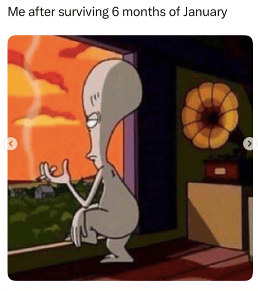 A meme of a cartoon character looking out the window, holding a cigarette, looking very tired, with text that reads, "Me after surviving 6 months of January"