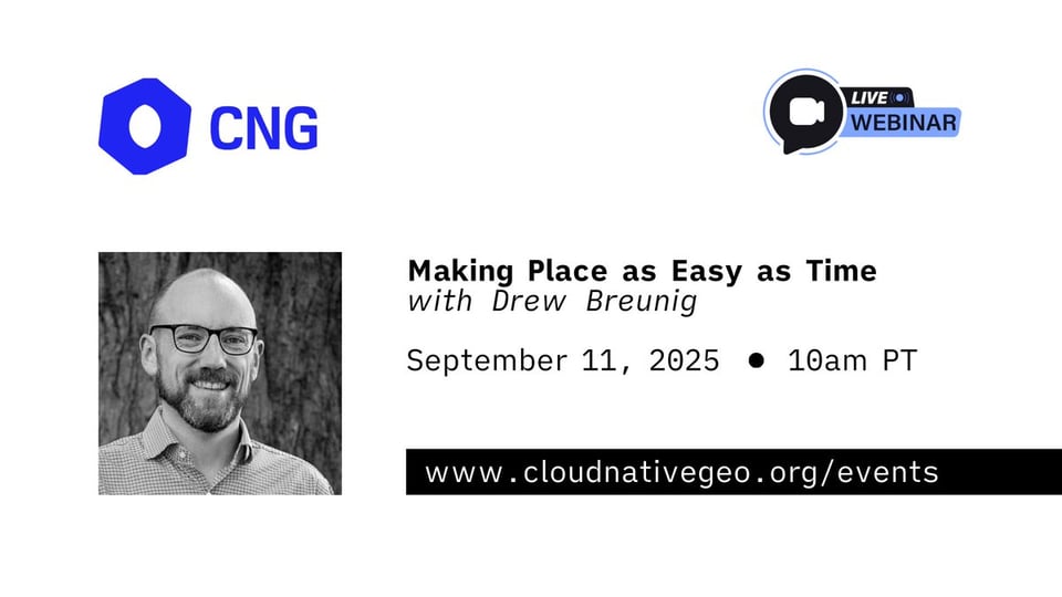 A webinar promotional card. Hosted by the Cloud Native Geo Foundation, "Making Place as Easy as Time."