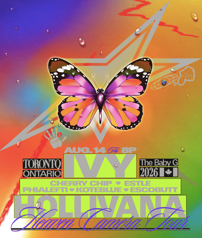 poster for the august 14th 8pm show at the baby G in toronto, Ivy Hollivana (headliner) featuring cherry chip - estle - phialefti - koteblue - escobutt
Ivy Hollivana Heaven Camera Tour (flyer image is of a pink orange and purple butterfly, the background matches those colours)