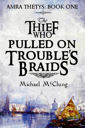 The cover to The Thief Who Pulled on Trouble's Braids