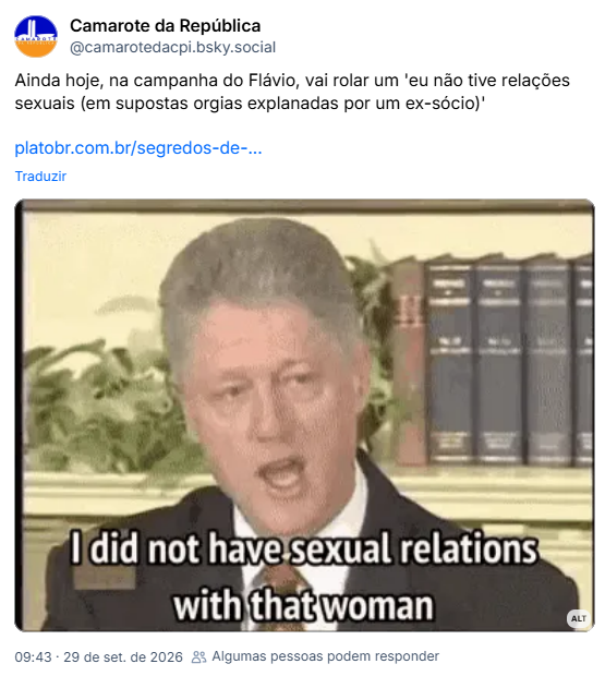 Post de Camarote da República (@camarotedacpi.bsky.social): Ainda hoje, na campanha do Flávio, vai rolar um 'eu não tive relações sexuais (em supostas orgias explanadas por um ex-sócio)'
https://platobr.com.br/segredos-de-flavio-mulheres-negocios-um-rolex-de-r-300-mil-e-lobby-com-kassio
(Imagem do Clinton falando "Eu não tive relações sexuais com aquela mulher")