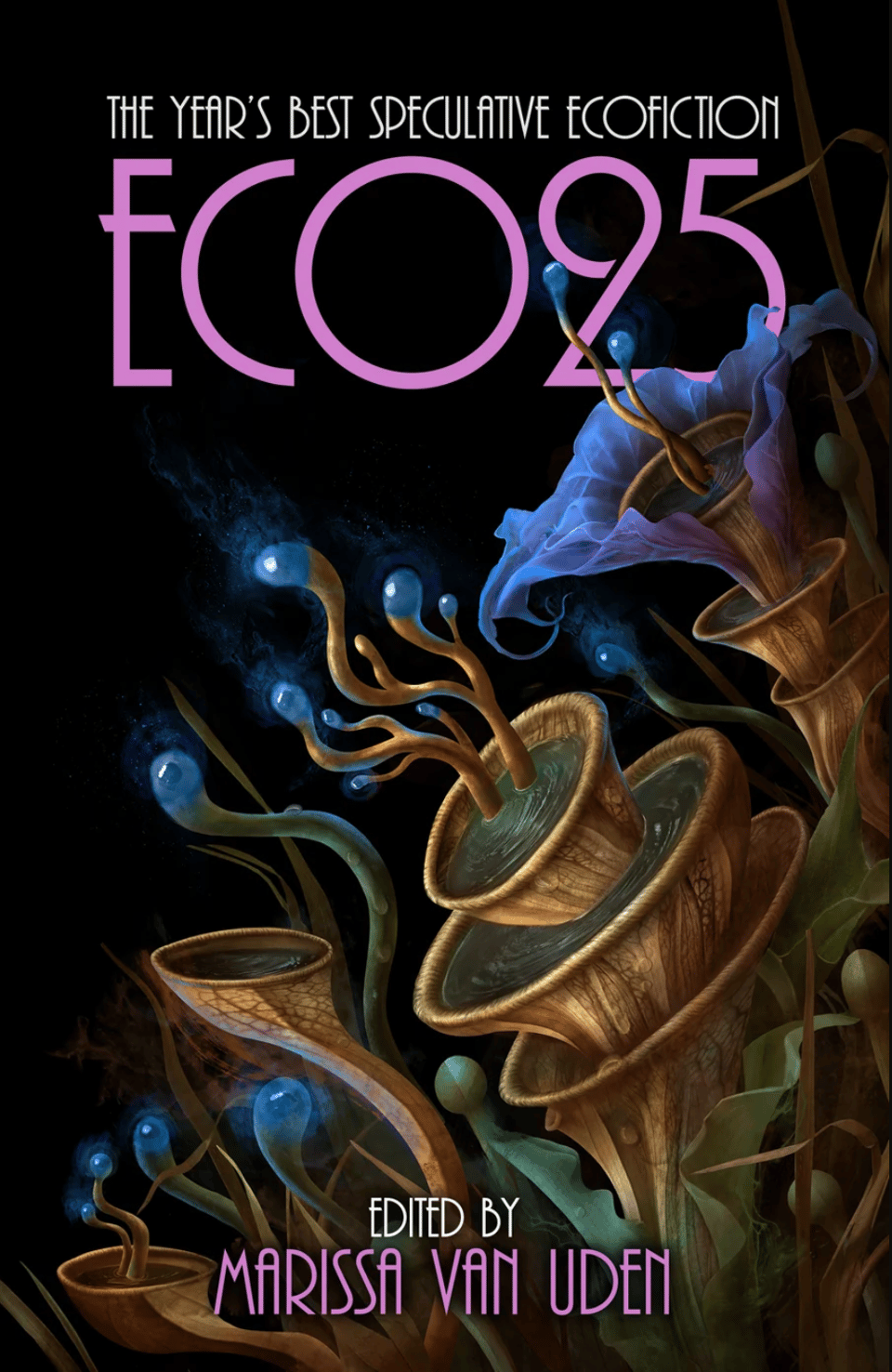 Eco25: The Year's Best Speculative Ecofiction, edited by Marissa Van Uden, with gorgeous dark cover art of alien-looking plants or fungus or something we will never understand.
