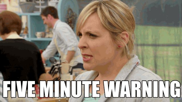 Great British Bake Off gif that says Five Minute Warning
