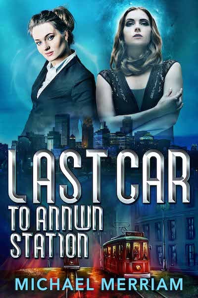 Book cover for "Last Car to Annwn Station" by Michael Merriam.