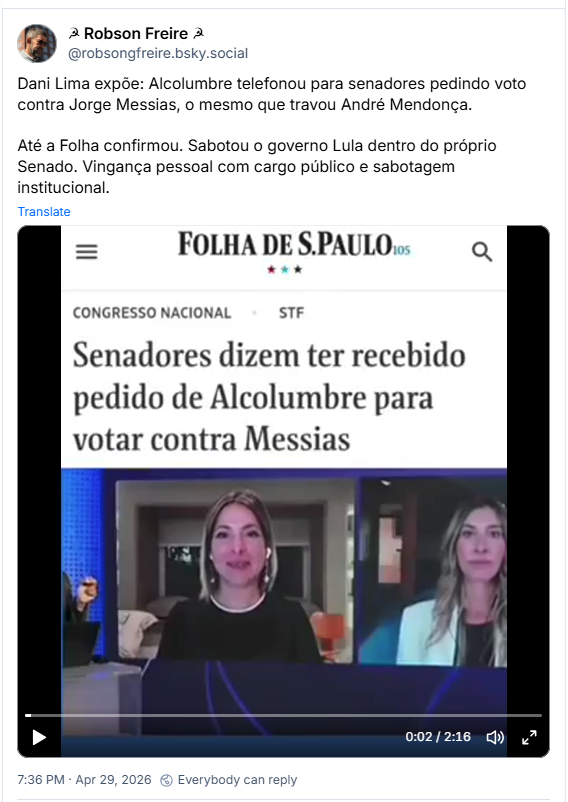 Post de Robson Freire ☭ (@robsongfreire.bsky.social)
Dani Lima expõe: Alcolumbre telefonou para senadores pedindo voto contra Jorge Messias, o mesmo que travou André Mendonça.
Até a Folha confirmou. Sabotou o governo Lula dentro do próprio Senado. Vingança pessoal com cargo público e sabotagem institucional.
(Post contém video)