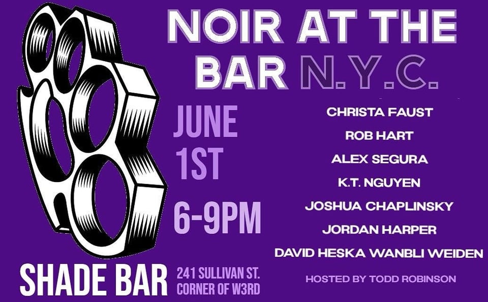 Cartoon brass knuckles and text: SHADE BAR NOIR AT THE BAR N.Y.C. JUNE CHRISTA FAUST ROB HART 1ST ALEX SEGURA K.T. NGUYEN JOSHUA CHAPLINSKY 6-9PM JORDAN HARPER DAVID HESKA WANBLI WEIDEN 241 SULLIVAN ST. CORNER OF W3RD HOSTED BY TODD ROBINSON