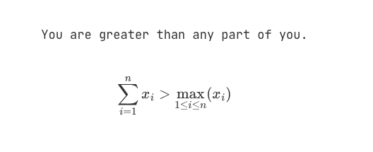 You are greater than any part of you, followed by a mathematical equation of sum of x from 1 to n being greater than max of xs from 1 to n