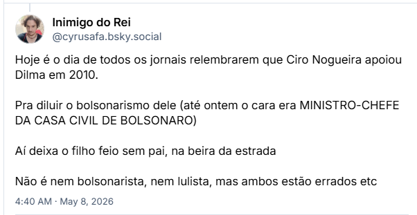 Post de Inimigo do Rei (@cyrusafa.bsky.social) :
Hoje é o dia de todos os jornais relembrarem que Ciro Nogueira apoiou Dilma em 2010.
Pra diluir o bolsonarismo dele (até ontem o cara era MINISTRO-CHEFE DA CASA CIVIL DE BOLSONARO)
Aí deixa o filho feio sem pai, na beira da estrada
Não é nem bolsonarista, nem lulista, mas ambos estão errados etc
