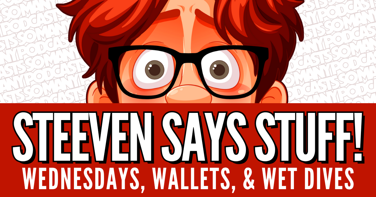 Steeven Says Stuff #11 - Wednesdays, Wallets & Wet Dives