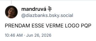 Post de mandruvá 𖦞 | 📖 O auto da maga Josefa (@diazbanks.bsky.social): PRENDAM ESSE VERME LOGO PQP