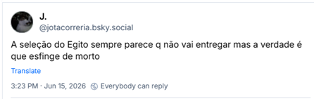 Post de J. (@jotacorreria.bsky.social‬): A seleção do Egito sempre parece q não vai entregar mas a verdade é que esfinge de morto