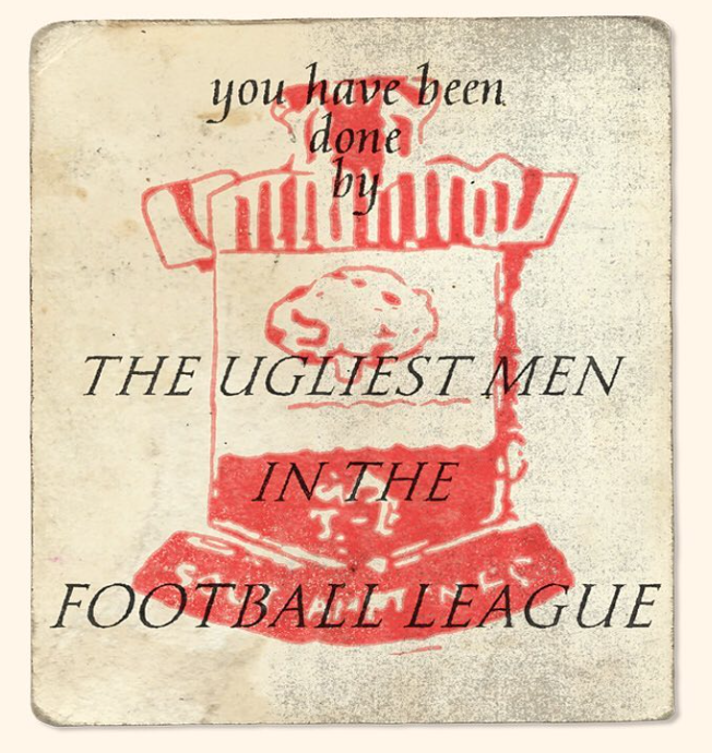 you have been done by the ugliest men in the football league