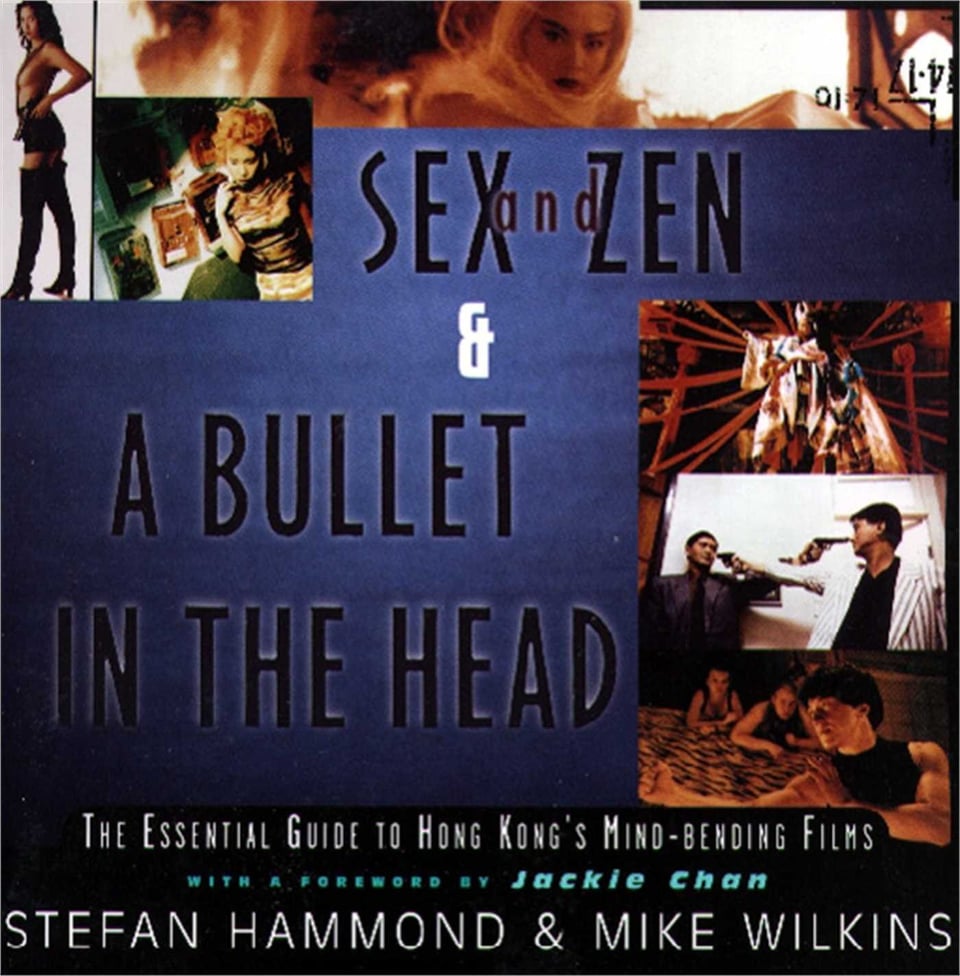 Book cover for Sex and Zen and a Bullet in the head. the cover has a blue back ground and features a collage of movie stills from various hong kong movies of the 1990s