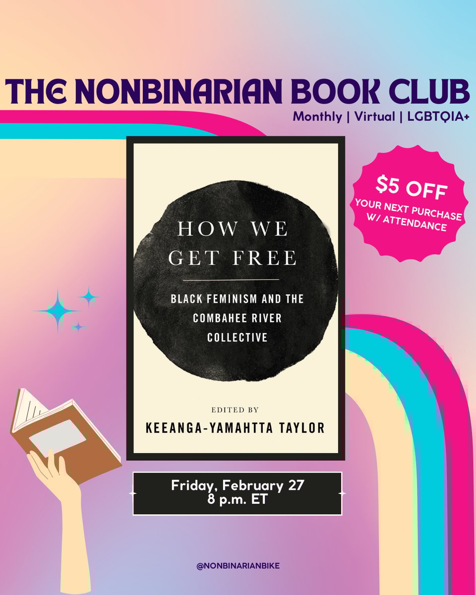 The Nonbinarian Book Club: Monthly | Virtual | LGBTQIA+ is written in blue text above the book cover of How We Get Free edited by Keeanga-Yamahtta Taylor, which is in a stylized frame. In the bottom right corner of the book covers is a pink text bubble that reads, in white font, “$5 off your next purchase w/attendance.” In the upper left corner of the book covers are three blue sparkles. Below the book covers is the meeting information: Friday, February 27 at 8 p.m. ET. At the very bottom is a tag for @NonbinarianBike on Instagram. All of this is set against a pink, blue, and yellow gradient background with a pink, blue, and yellow wave from the left side to the bottom right corner.