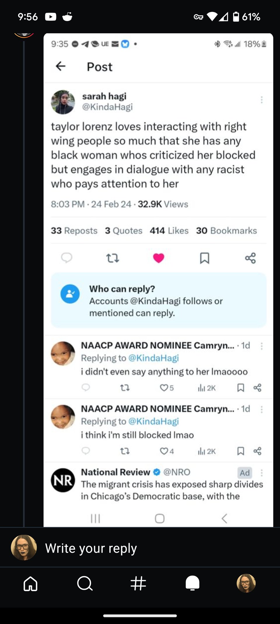 sarah hagi 18% @KindaHagi taylor lorenz loves interacting with right wing people so much that she has any black woman whos criticized her blocked but engages in dialogue with any racist who pays attention to her 8:03 PM 24 Feb 24-32.9K Views 33 Reposts 3 Quotes 414 Likes 30 Bookmarks 口 Who can reply? Accounts @KindaHagi follows or mentioned can reply. NAACP AWARD NOMINEE Camryn... 1d Replying to @KindaHagi i didn't even say anything to her Imaoooo