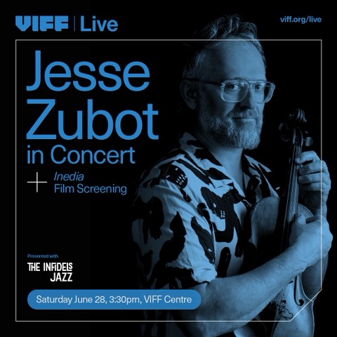 Jesse Zubot / Inedia at VIFF Centre