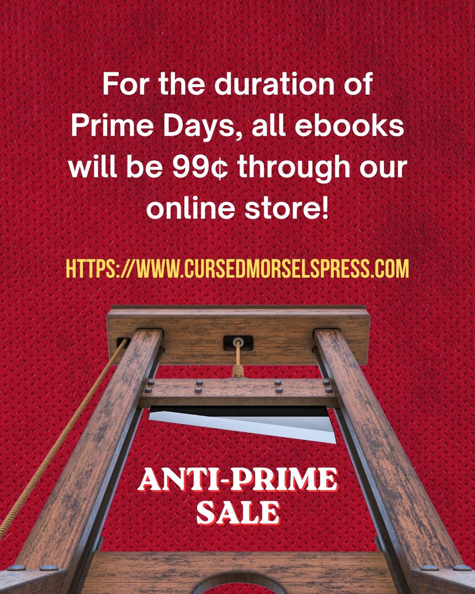 For the duration of Prime Days, all ebooks will be 99 cents through our online store. https://www.cursedmorselspress.com. Anti-Prime Sale.
Graphic depicts a guillotine against a red background.