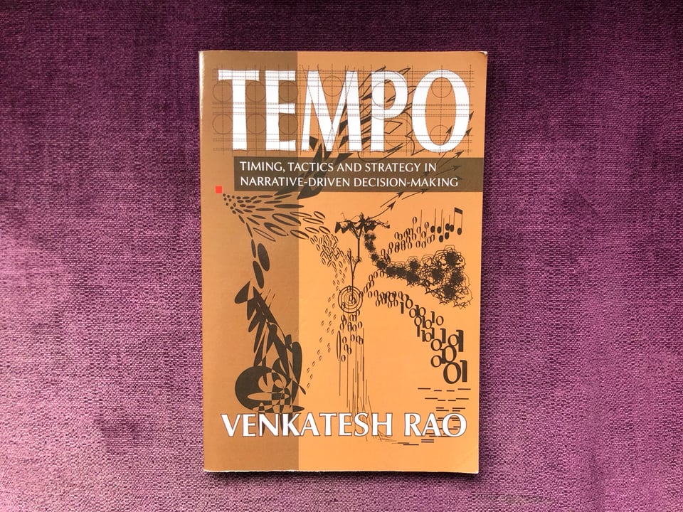 Photograph of the book, "Tempo" by Venkatesh Rao. The book's subtitle is, "Timing, Tactics and Strategy in Narrative-Driven Decision-Making"
