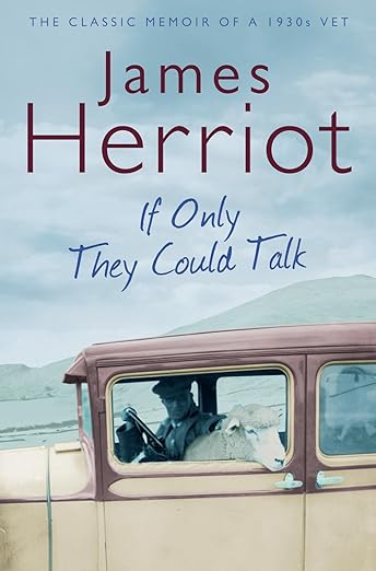 Book cover of If Only They Could Talk by James Herriot. At top, a tag line says "The classic memoir of a 1930s vet". Cover image is a photograph of an old car, with a sheep peering out of the passenger seat.