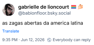 Post de gabrielle de lioncourt 🏳️‍🌈🍰 (‪@babionfloor.bsky.social‬): as zagas abertas da america latina