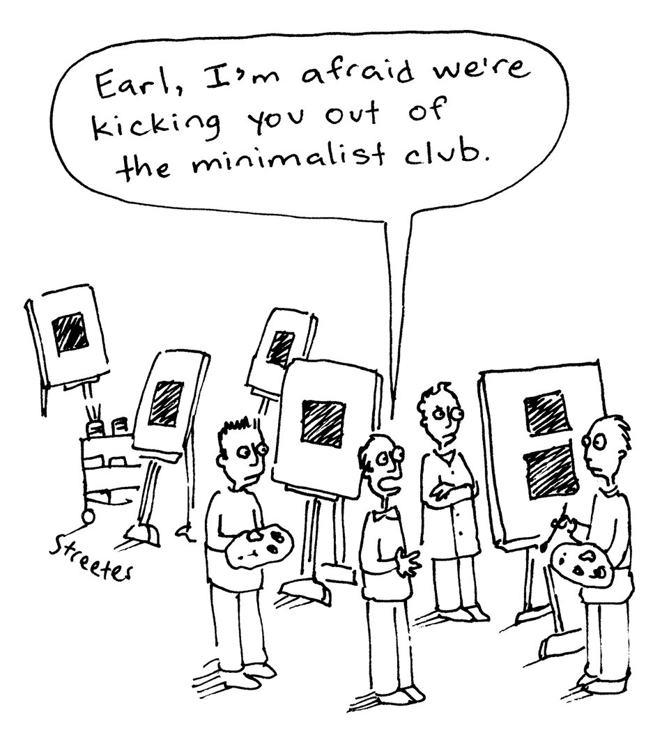 Cartoon with caption: Earl, I'm afraid we're kicking you out of the minimalist club.