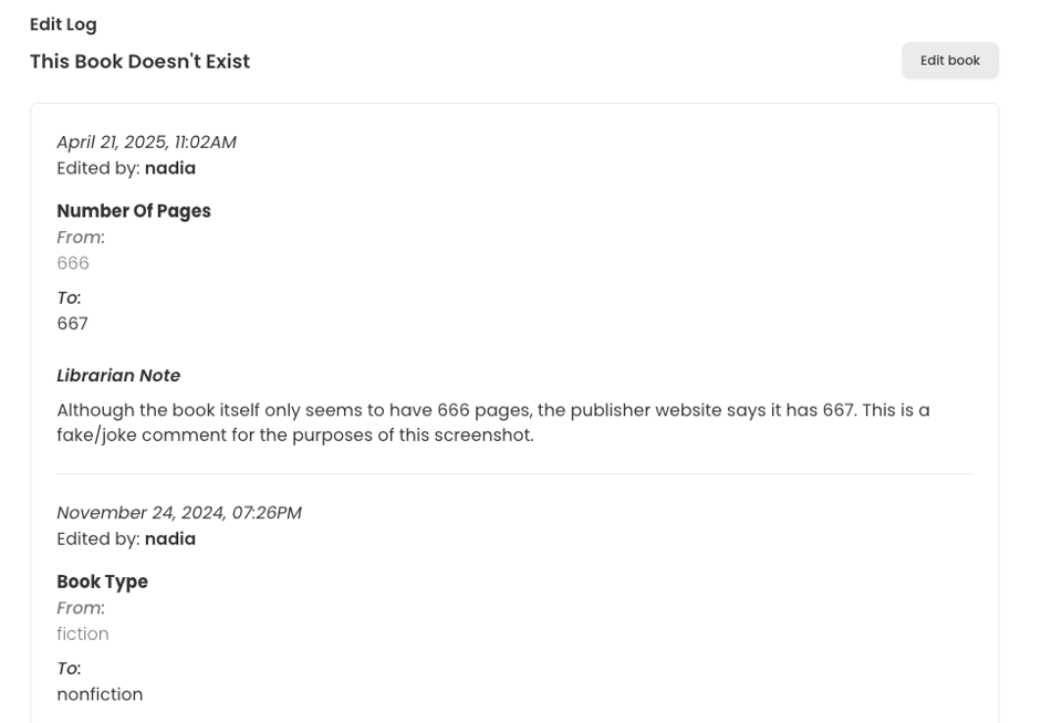 This is an edit log view for a book titled This Book Doesn’t Exist on StoryGraph. The screenshot shows two edits, both made by the user "nadia." The first edit, dated April 21, 2025, at 11:02 AM, changes the number of pages from 666 to 667. The Librarian Note attached to this edit humorously states: "Although the book itself only seems to have 666 pages, the publisher website says it has 667. This is a fake/joke comment for the purposes of this screenshot." The second edit, dated November 24, 2024, at 7:26 PM, changes the Book Type from "fiction" to "nonfiction." An “Edit book” button is visible in the top right of the screen, suggesting this is a backend or moderator interface.