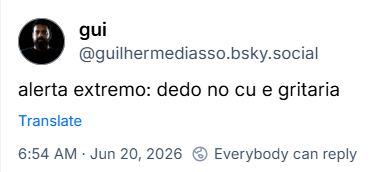 Post de gui (‪@guilhermediasso.bsky.social‬): alerta extremo: dedo no cu e gritaria