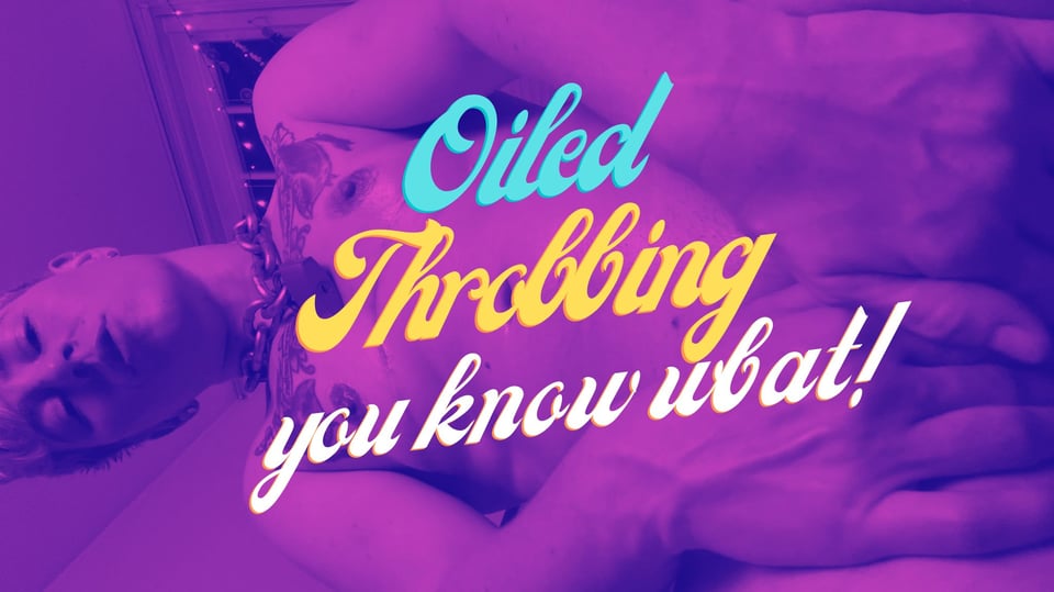 Cover image for "Oiled Throbbing you-know-what!" The background is a duotone image of Jaq, nude, oiled, veiny hands covering their crotch while they look down cockily.