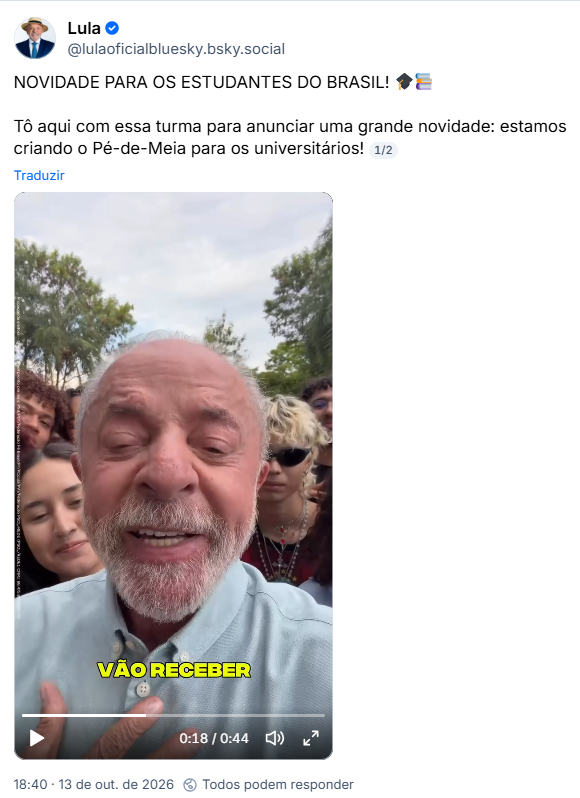 Post de Lula (@lulaoficialbluesky.bsky.social): NOVIDADE PARA OS ESTUDANTES DO BRASIL! 🎓📚
Tô aqui com essa turma para anunciar uma grande novidade: estamos criando o Pé-de-Meia para os universitários! (video)