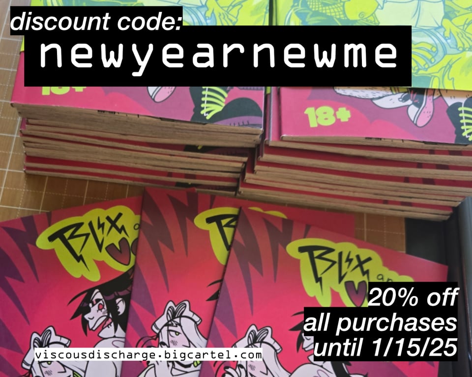 An image of a bunch of copies of Blix & Vega Collected Edition lying on a table. Over top of the image are text boxes saying "discount code: newyearnewme", "viscousdischarge.bigcartel.com", and "20% off all purchases until 1/15/25".