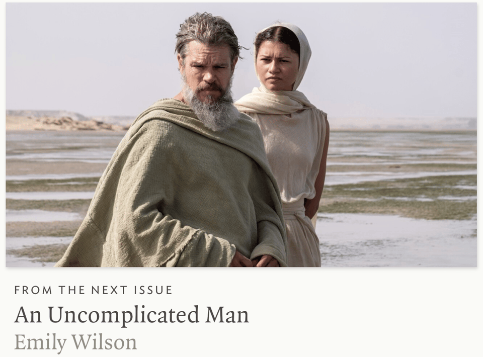 An image of Matt Damon as Odysseus and Zendaya as Athena above "From the next issue
An uncomplicated Man
Emily Wilson"