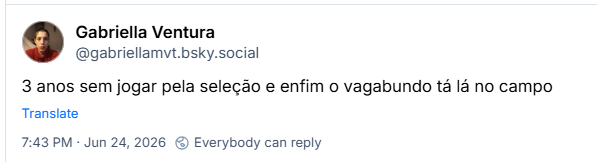 Post de Gabriella Ventura (‪@gabriellamvt.bsky.social‬): 3 anos sem jogar pela seleção e enfim o vagabundo tá lá no campo