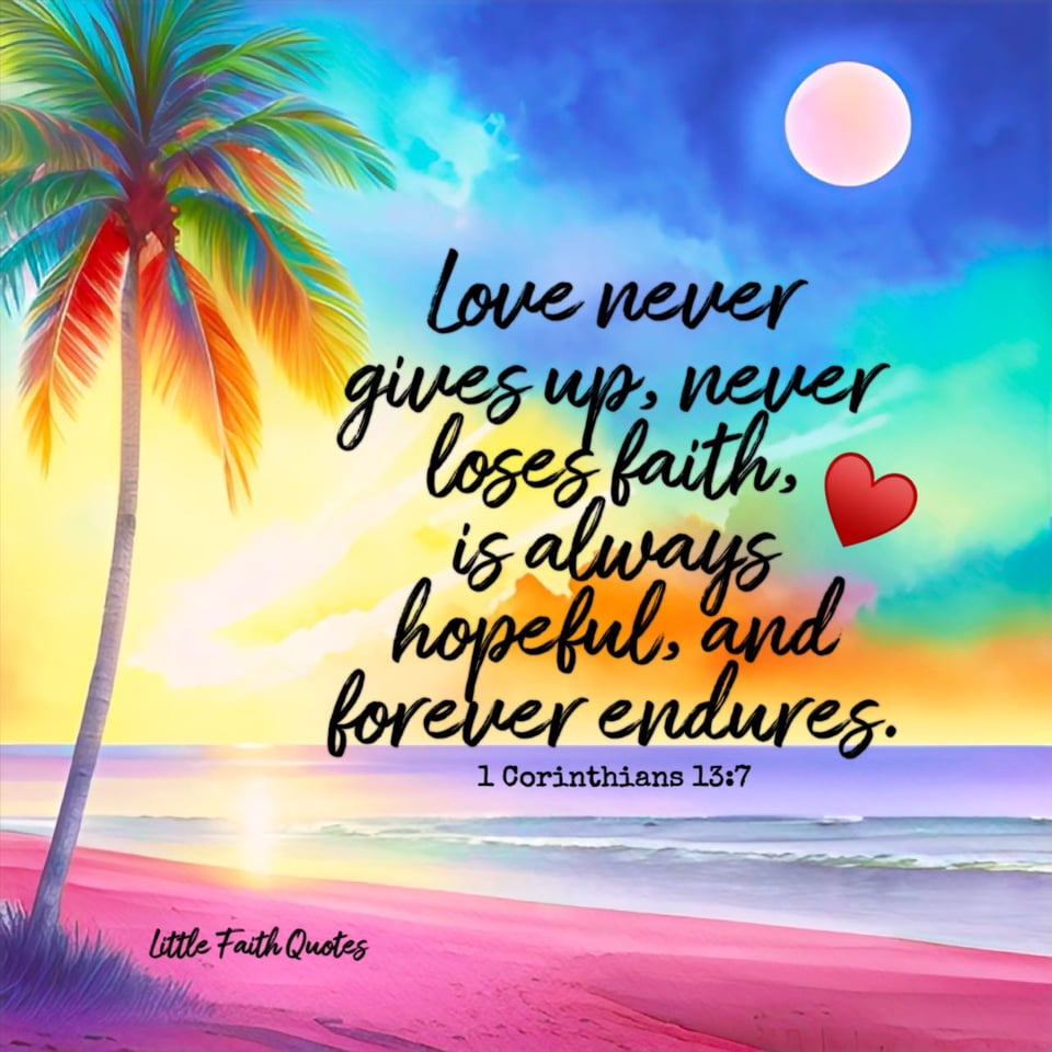 "Love never gives up, never loses faith, is always hopeful, and forever endures." ~1 Corinthians 13:7. The sun sets in a blue, teal, yellow, and orange sky. The blue ocean laps against a pink sand beach. A palm tree sways in the breeze. Image by: @Little Faith Quotes.