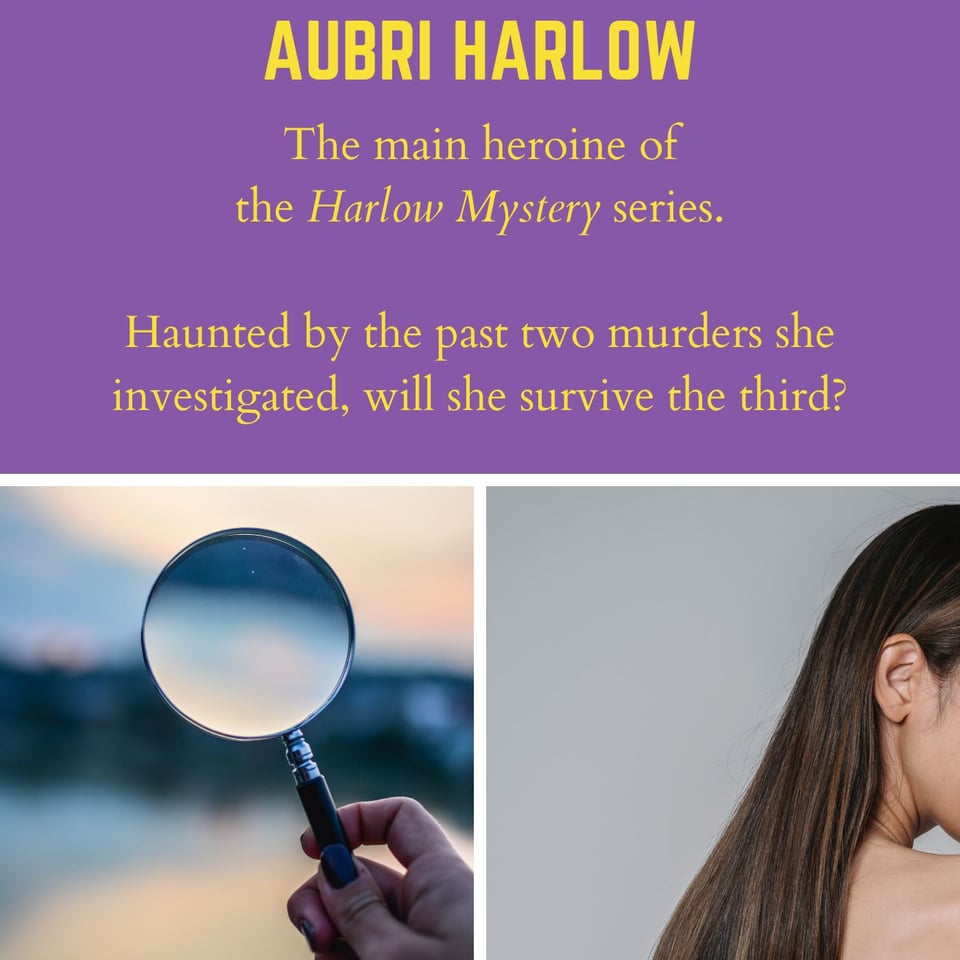 Image reads: "Aubri Harlow - The main heroine of the Harlow Mystery series. Haunted by the past two murders she investigated ,will she survive the third? The pictures displayed below it include a magnifying glass and the back of a woman's head, showing her long brown hair.
