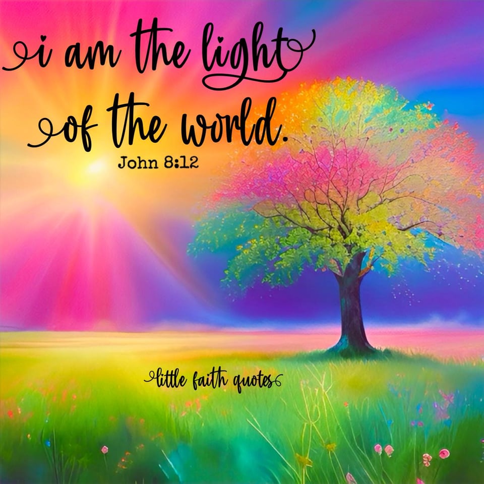 Jesus said, “I am the light of the world. Whoever follows me will never walk in darkness, but will have the light of life.” ~John 8:12. A beautiful orange, yellow, and pink sun bursts in the sky. A lone tree stands in a green grassy meadow. Image by: @Little Faith Quotes.
