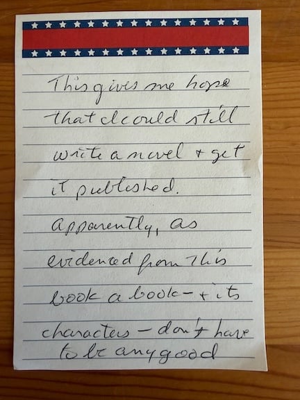 Note left in library book says, "This gives me hope that I could still write a novel & get it published. Apparently, as evidenced from this book, a book—& its characters—don't have to be any good.