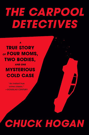 Cover image of THE CARPOOL DETECTIVES: A True Story of Four Moms, Two Bodies, and One Mysterious Cold Case