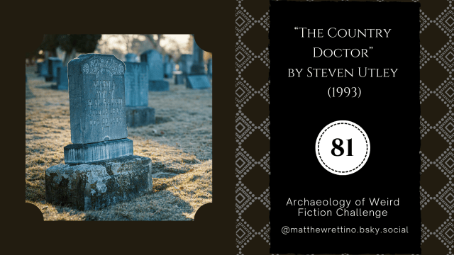 an old gravestone in a graveyard "The Country Doctor" by Steven Utley (1993) Archaeology of Weird Fiction Challenge #81 @matthewrettino.bsky.social