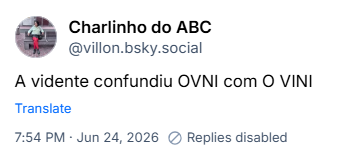 Post de Charlinho do ABC (@villon.bsky.social): A vidente confundiu OVNI com O VINI